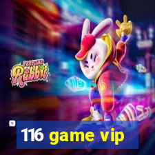 116 game vip